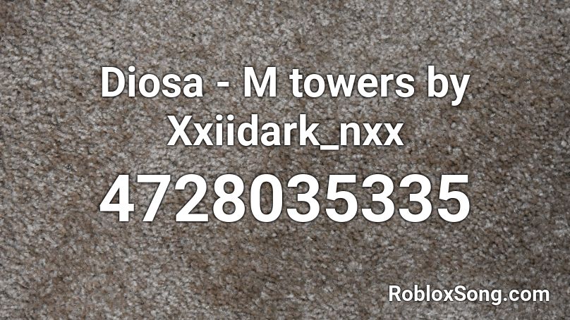 Diosa - M towers by Xxiidark_nxx Roblox ID