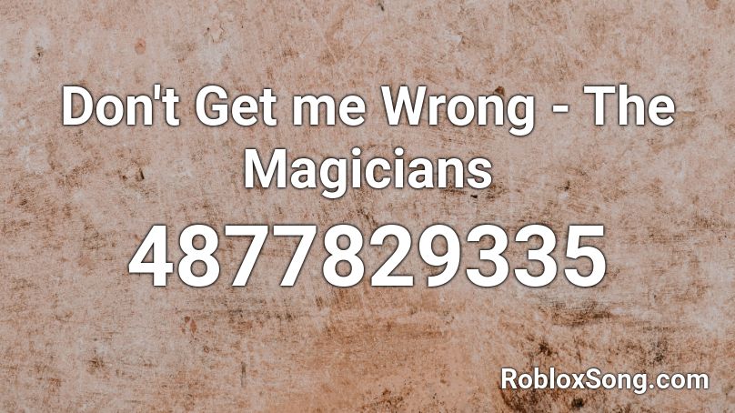 Don't Get me Wrong - The Magicians Roblox ID