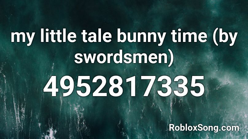 my little tale bunny time (by swordsmen) Roblox ID