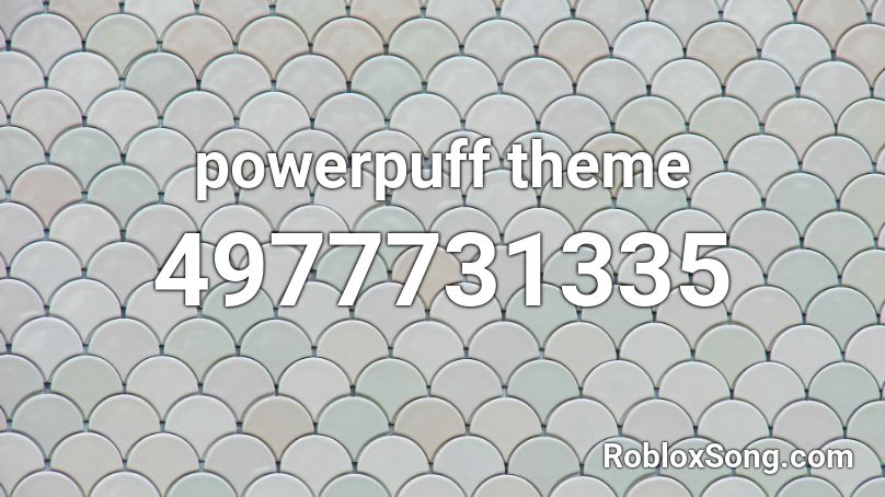 powerpuff theme Roblox ID