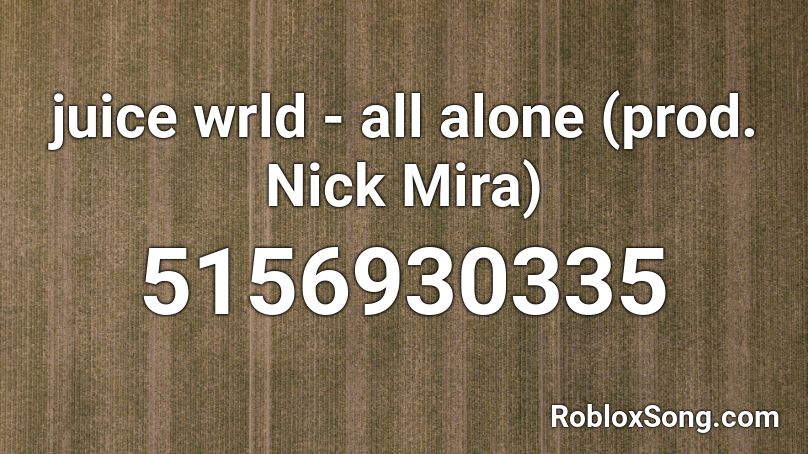 juice wrld - all alone (prod. Nick Mira) Roblox ID