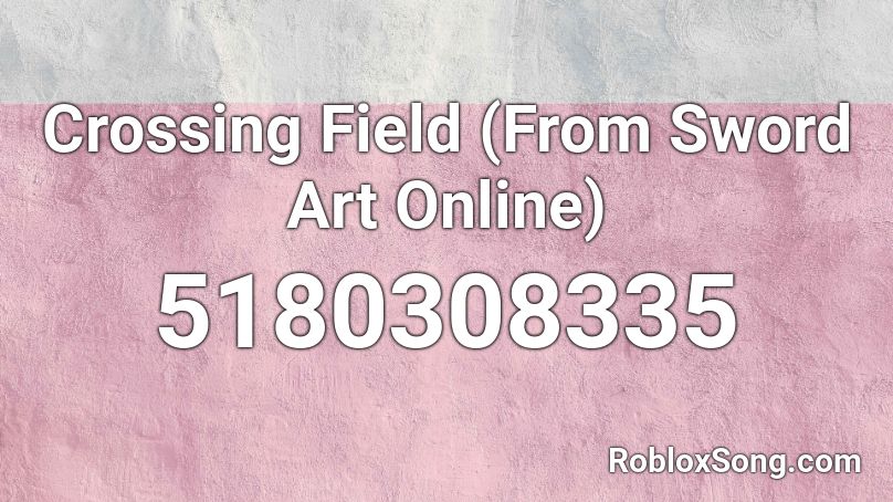 Crossing Field (From Sword Art Online)  Roblox ID