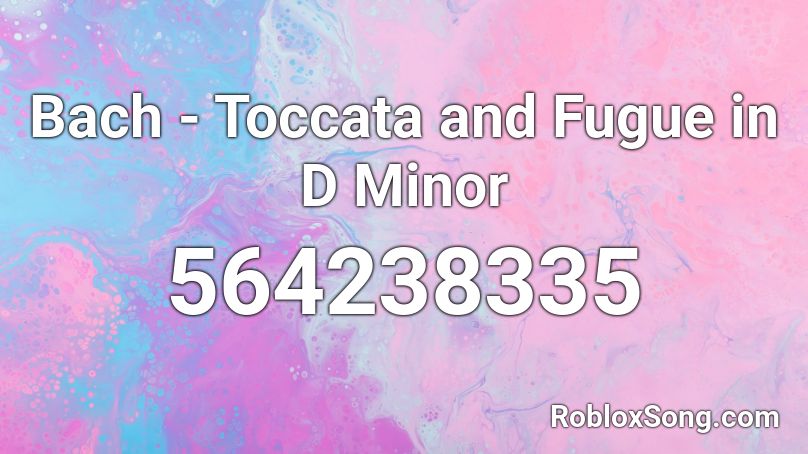 Bach - Toccata and Fugue in D Minor Roblox ID