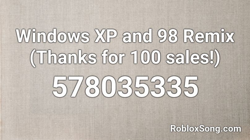 Windows XP and 98 Remix (Thanks for 100 sales!) Roblox ID