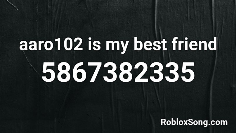 aaro102 is my best friend Roblox ID