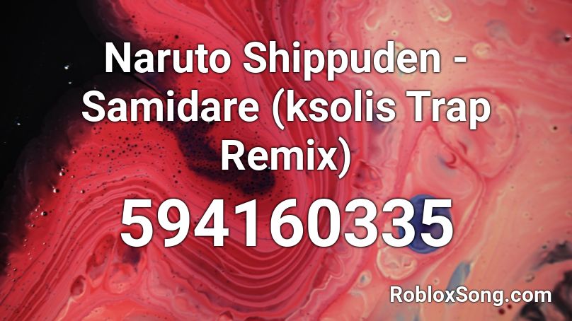 Naruto Shippuden - Samidare (ksolis Trap Remix)  Roblox ID