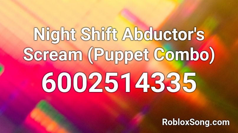 Night Shift Abductor's Scream (Puppet Combo) Roblox ID