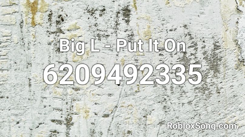 Big L - Put It On Roblox ID