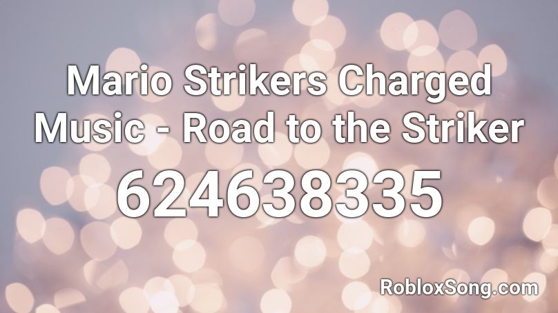 Mario Strikers Charged Music - Road to the Striker Roblox ID
