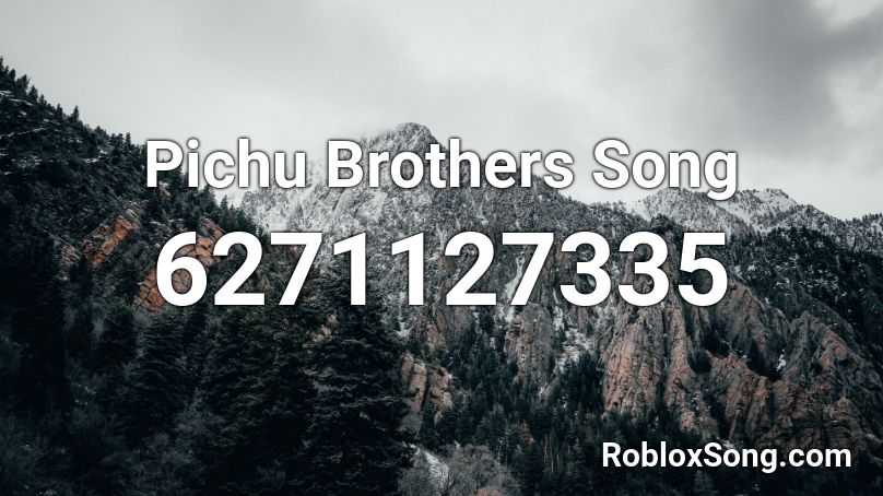 Pichu Brothers Song Roblox ID