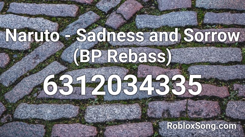 Naruto - Sadness and Sorrow (BP Rebass) Roblox ID