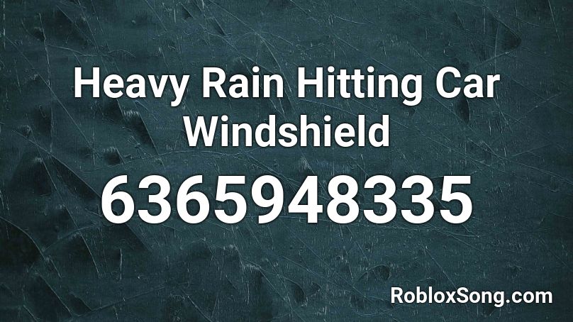 Heavy Rain Hitting Car Windshield Roblox ID