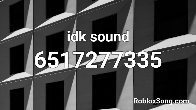 idk sound Roblox ID