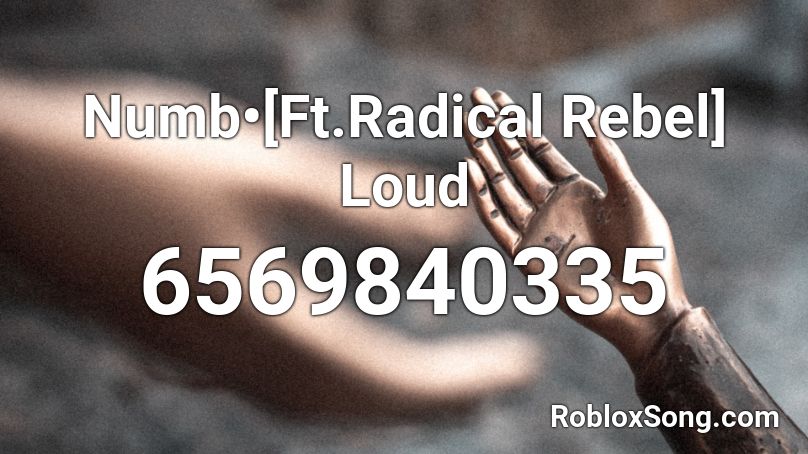 Numb•[Ft.Radical Rebel] Loud Roblox ID