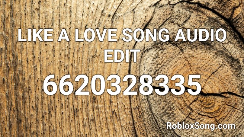 LIKE A LOVE SONG AUDIO EDIT Roblox ID