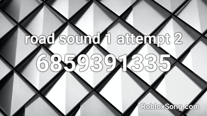 road sound 1 attempt 2 Roblox ID