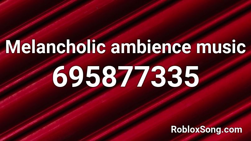 Melancholic ambience music Roblox ID