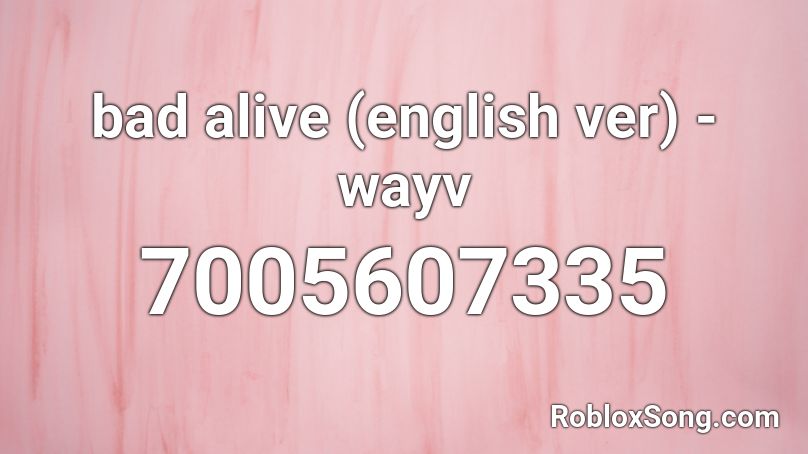 bad alive (english ver) - wayv Roblox ID