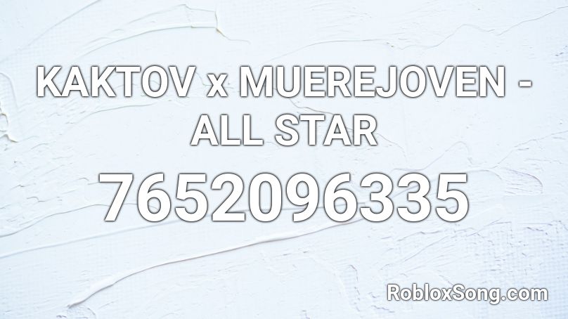 KAKTOV x MUEREJOVEN - ALL STAR Roblox ID