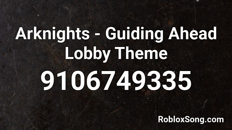Arknights - Guiding Ahead Lobby Theme Roblox ID