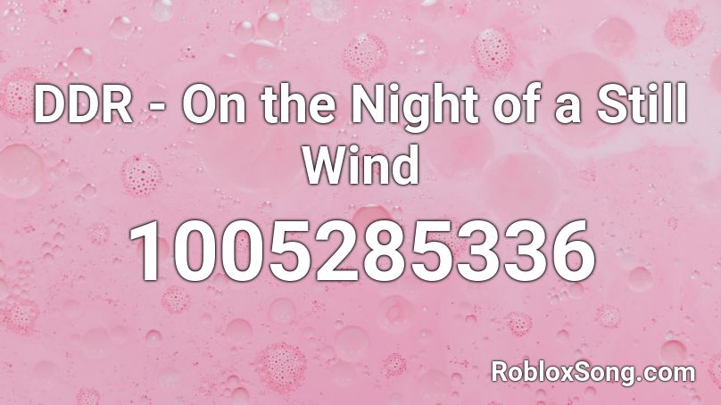 DDR - On the Night of a Still Wind Roblox ID