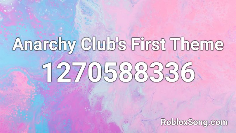 Anarchy Club S First Theme Roblox Id Roblox Music Codes - roblox anarchy songs