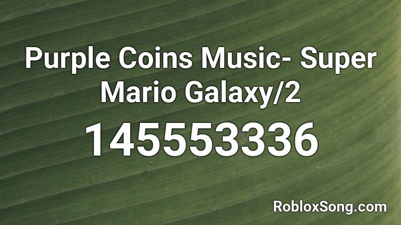 Purple Coins Music- Super Mario Galaxy/2 Roblox ID