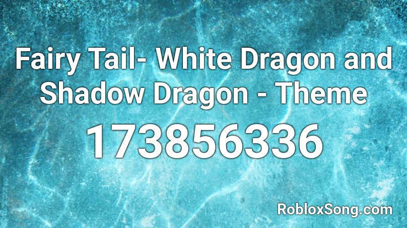 Fairy Tail- White Dragon and Shadow Dragon - Theme Roblox ID