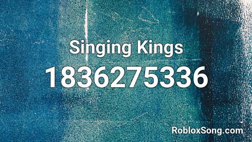 Singing Kings Roblox ID