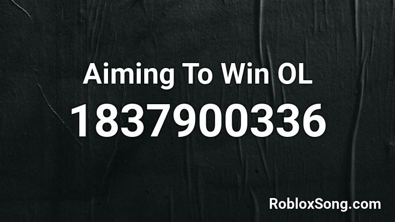 Aiming To Win OL Roblox ID