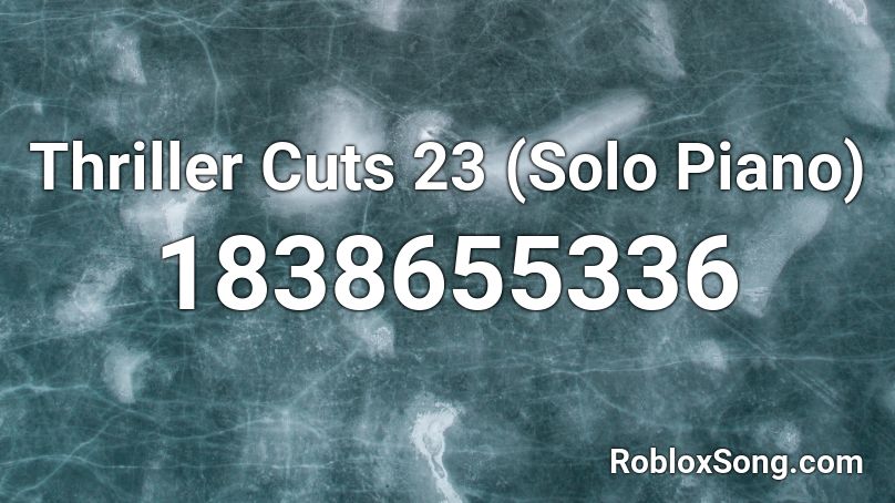 Thriller Cuts 23 (Solo Piano) Roblox ID