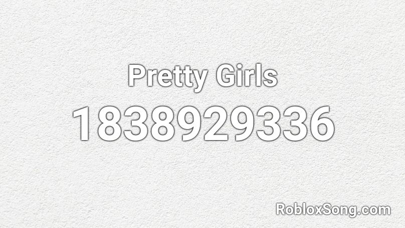 Pretty Girls Roblox ID