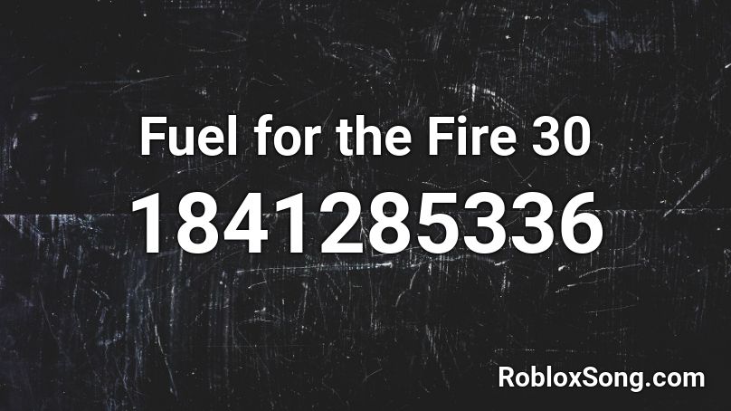 Fuel for the Fire 30 Roblox ID