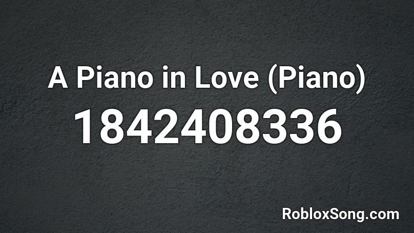 A Piano in Love (Piano) Roblox ID