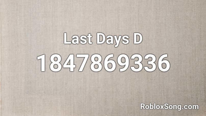 Last Days D Roblox ID