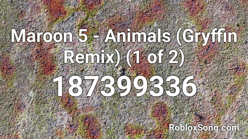 Maroon 5 - Animals (Gryffin Remix) (1 of 2) Roblox ID - Roblox music codes