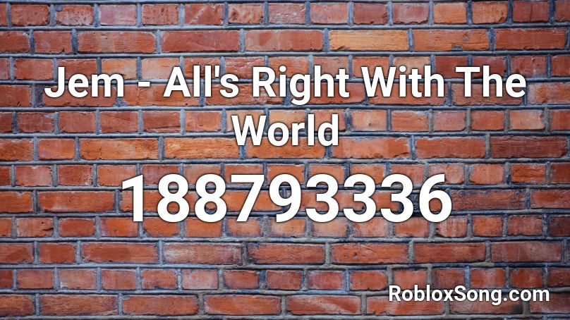 Jem - All's Right With The World  Roblox ID