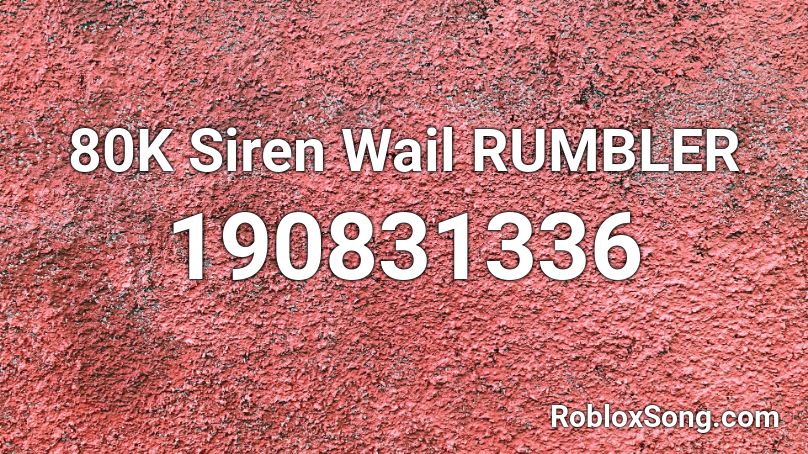80K Siren Wail RUMBLER Roblox ID