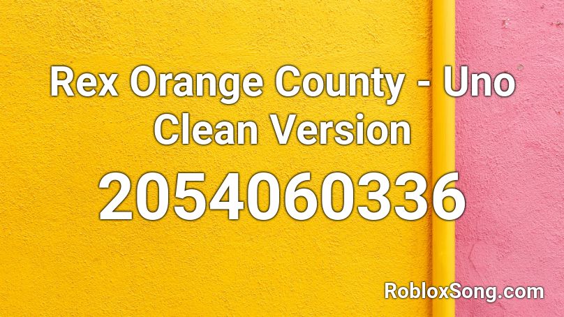 Rex Orange County - Uno Clean Version  Roblox ID
