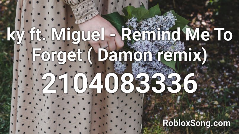 Ky Ft Miguel Remind Me To Forget Damon Remix Roblox Id Roblox Music Codes - the roblox song miguel