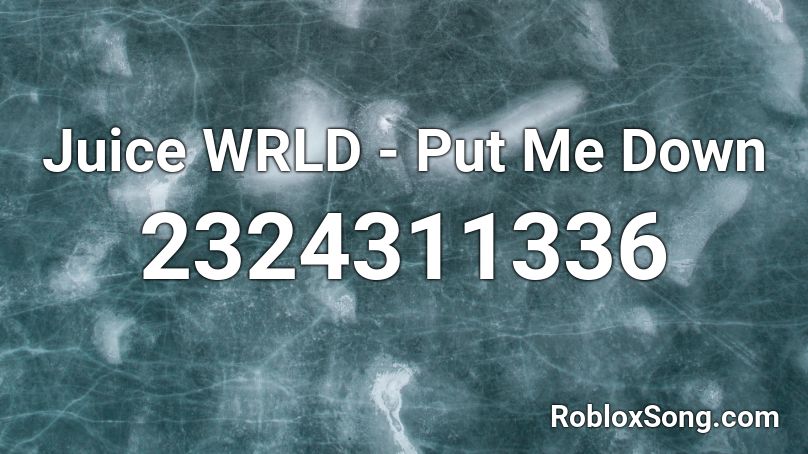 Juice WRLD - Put Me Down Roblox ID