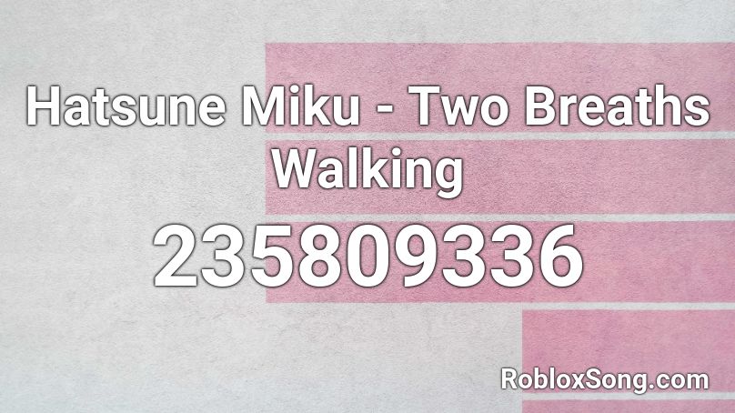 Hatsune Miku - Two Breaths Walking Roblox ID