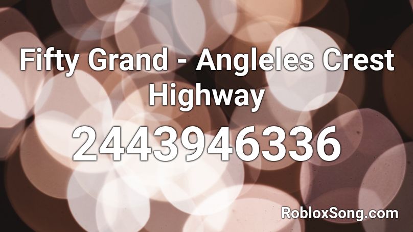 Fifty Grand - Angleles Crest Highway Roblox ID