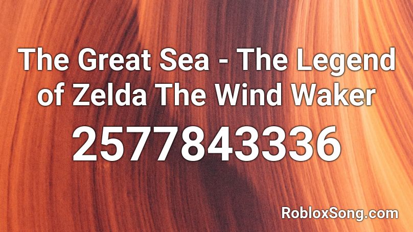 The Great Sea - The Legend of Zelda The Wind Waker Roblox ID