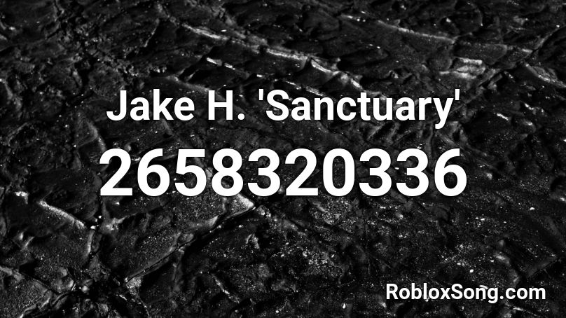 Jake H. 'Sanctuary' Roblox ID
