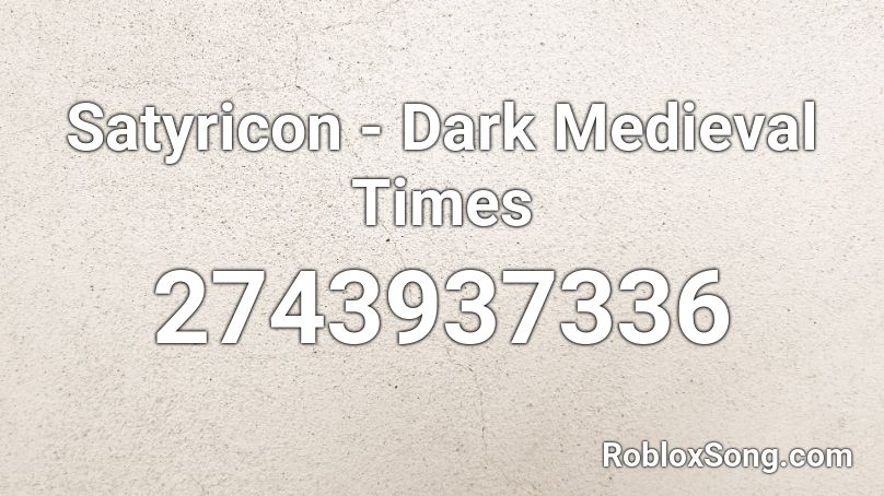Satyricon - Dark Medieval Times Roblox ID