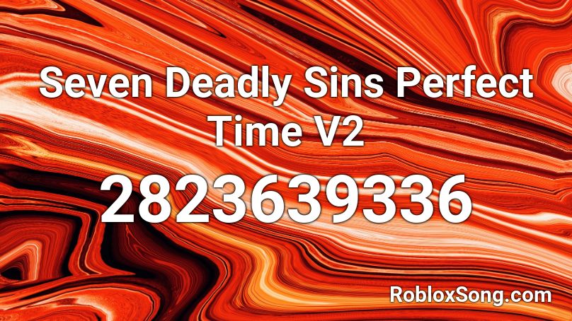Seven Deadly Sins Perfect Time V2 Roblox Id Roblox Music Codes - perfect roblox code