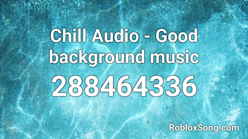 Chill Audio - Good background music Roblox ID