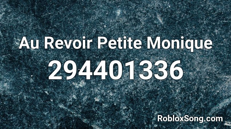  Au Revoir Petite Monique Roblox ID