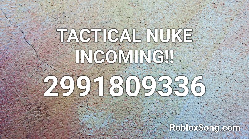 TACTICAL NUKE INCOMING!! Roblox ID